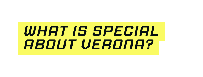What is special about verona